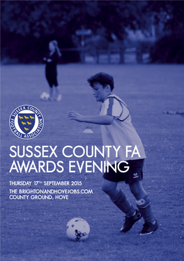 Sussex County Fa Awards Evening Thursday 17Th September 2015 the Brightonandhovejobs.Com County Ground, Hove Contents
