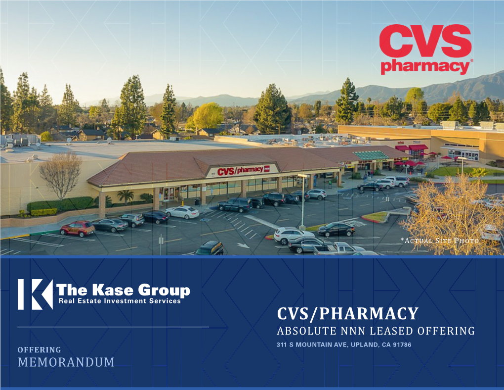 Cvs/Pharmacy Absolute Nnn Leased Offering 311 S Mountain Ave, Upland, Ca 91786 Offering Memorandum Offering Memorandum Presented By: Disclaimer & Confidentiality