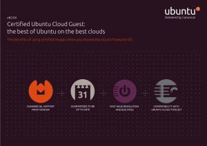 Certified Ubuntu Cloud Guest: the Best of Ubuntu on the Best Clouds the Benefits of Using Certified Images When You Choose the Cloud’S Favourite OS