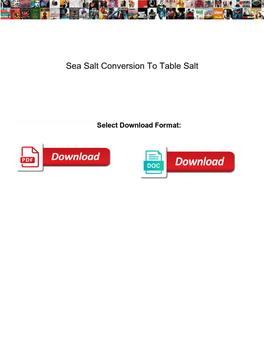 Sea Salt Conversion to Table Salt