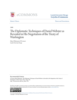 The Diplomatic Techniques of Daniel Webster As Revealed in His Negotiation of the Treaty of Washington Mary Philomene O'connor Loyola University Chicago