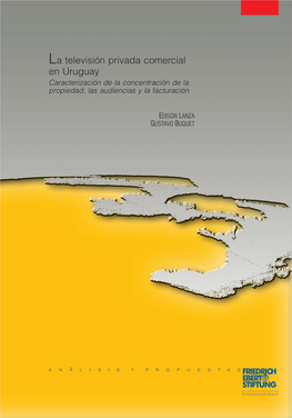 La Televisión Privada Comercial En Uruguay Caracterización De La Concentración De La Propiedad, Las Audiencias Y La Facturación