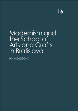 Modernism and the School of Arts and Crafts in Bratislava IVA MOJ�IŠOVÁ 256 Iva Mojžišová