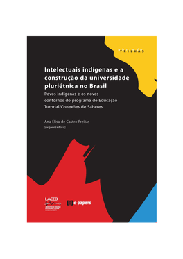 Intelectuais Indígenas E a Construção Da Universidade Pluriétnica No Brasil Povos Indígenas E Os Novos Contornos Do Programa De Educação Tutorial/Conexões De Saberes