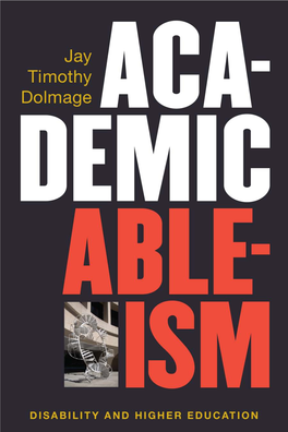 Academic Ableism: Disability and Higher Education by Jay Timothy Dolmage Negotiating Disability: Disclosure and Higher Education by Stephanie L