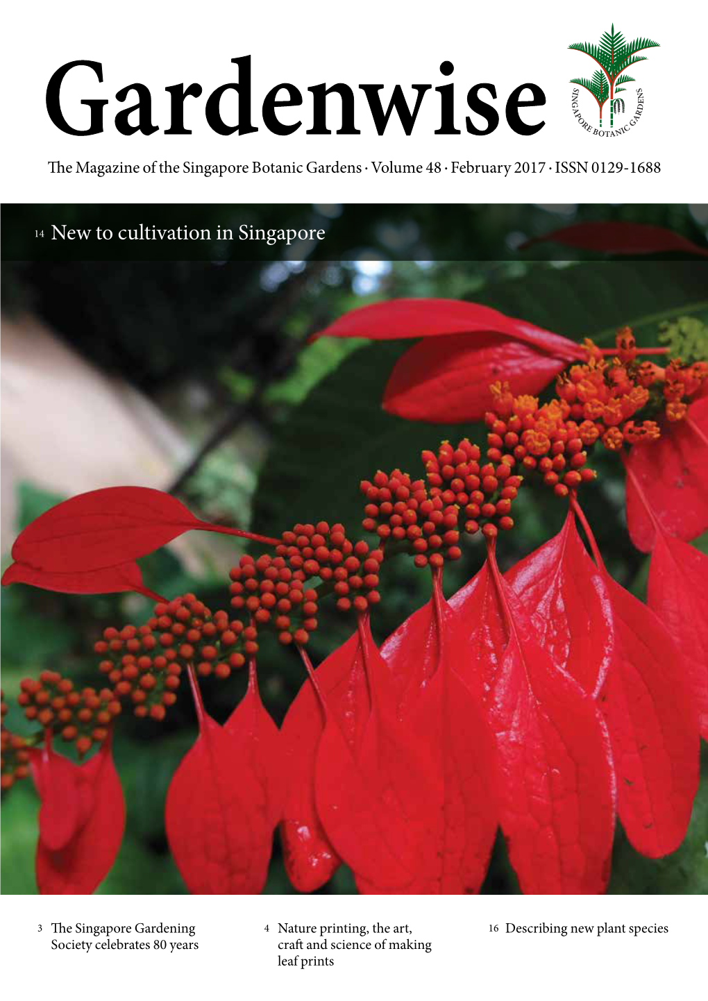 Gardenwise• • • the Magazine of the Singapore Botanic Gardens Volume 48 February 2017 ISSN 0129-1688