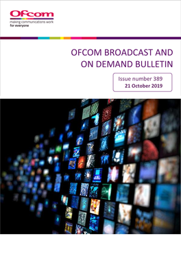 Issue Number 389 21 October 2019 Issue 389 of Ofcom’S Broadcast and on Demand Bulletin 21 October 2019