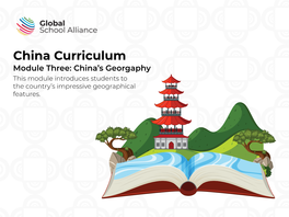 China Curriculum Module Three: China’S Georgaphy This Module Introduces Students to the Country’S Impressive Geographical Features