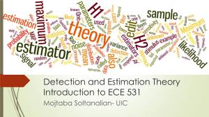 Detection and Estimation Theory Introduction to ECE 531 Mojtaba Soltanalian- UIC the Course