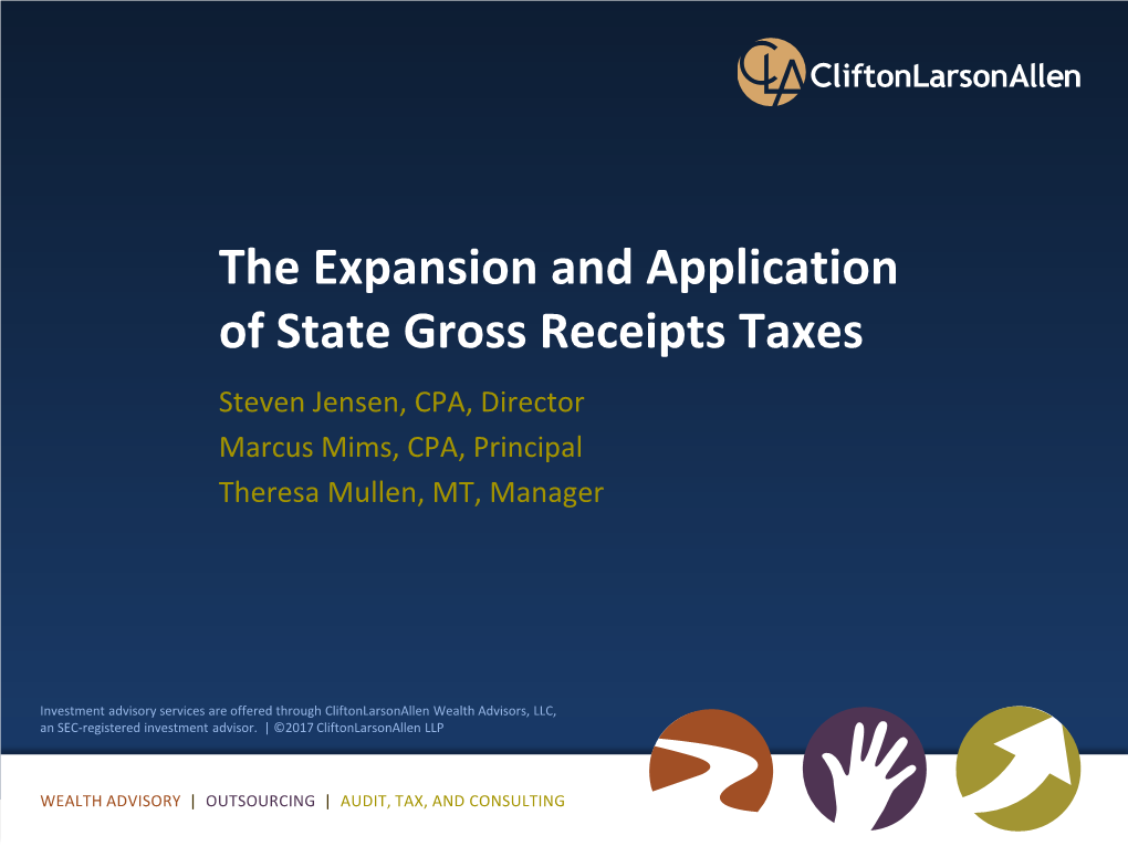 The Expansion and Application of State Gross Receipts Taxes Steven Jensen, CPA, Director Marcus Mims, CPA, Principal Theresa Mullen, MT, Manager