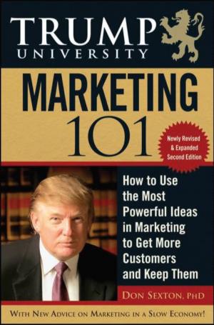 TRUMP UNIVERSITY MARKETING 101 How to Use the Most Powerful Ideas in Marketing to Get More Customers and Keep Them Second Edition