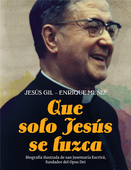 Solo Jesús Se Luzca Biografía Ilustrada De San Josemaría Escrivá, Fundador Del Opus Dei