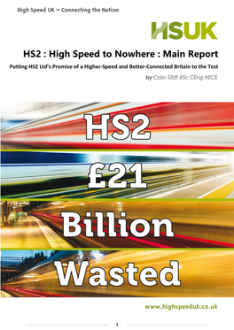 HS2 : High Speed to Nowhere : Main Report Putting HS2 Ltd’S Promise of a Higher-Speed and Better-Connected Britain to the Test