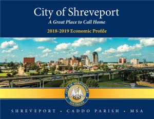 City of Shreveport a Great Place to Call Home 2018-2019 Economic Profile