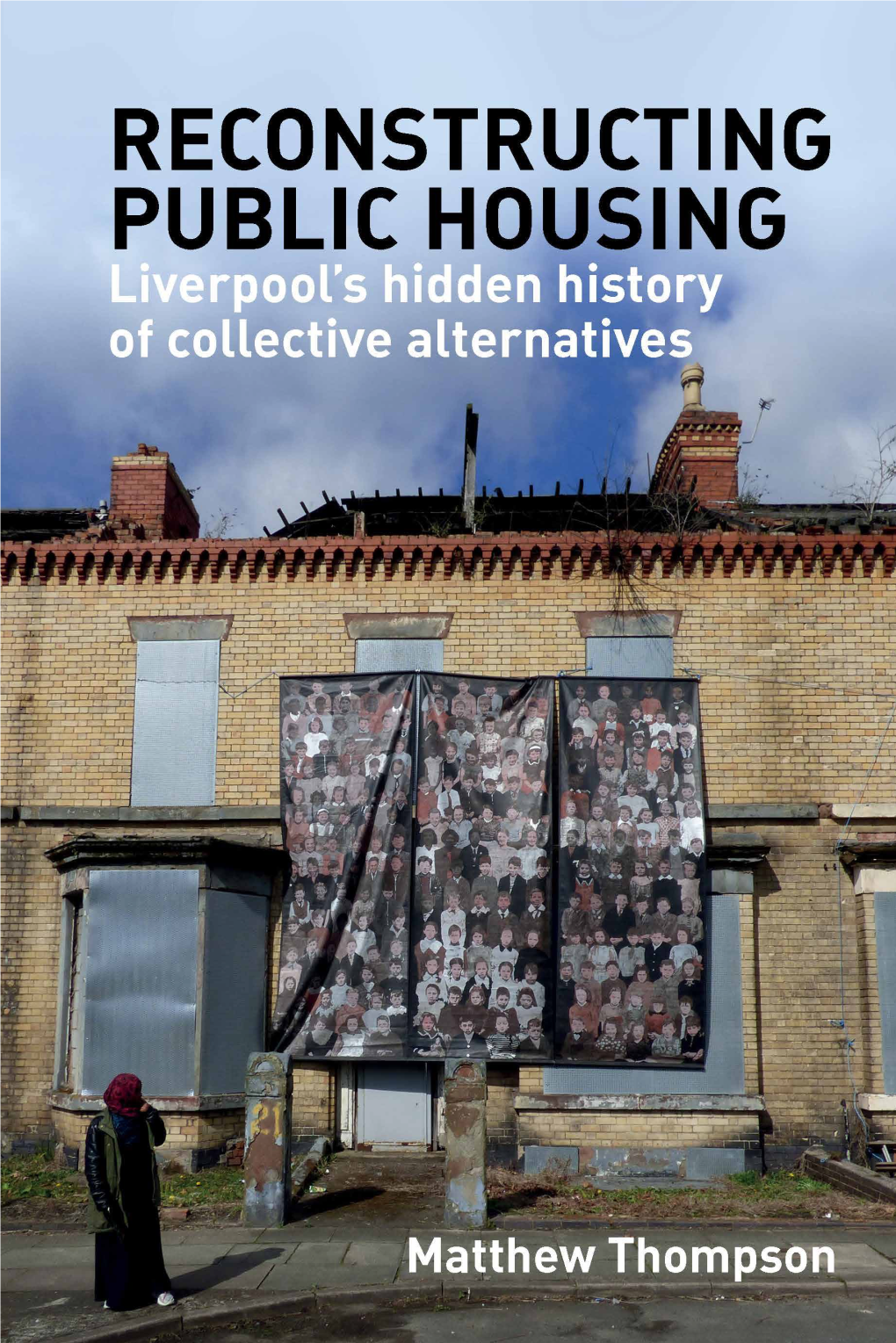 Reconstructing Public Housing Liverpool’S Hidden History of Collective Alternatives