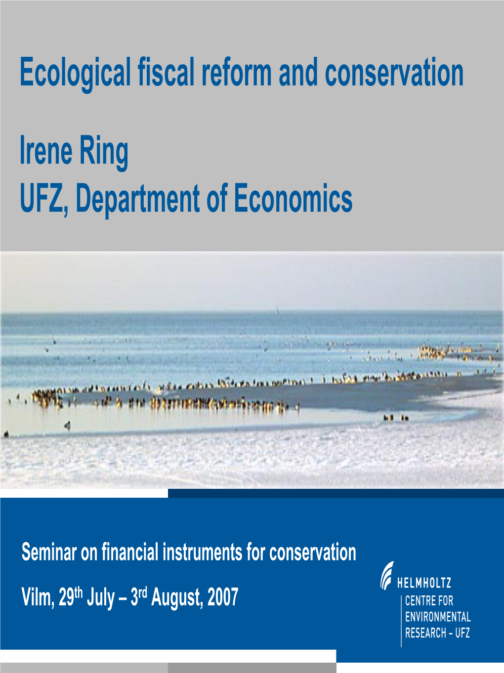 Ecological Fiscal Reform and Conservation Irene Ring UFZ, Department of Economics