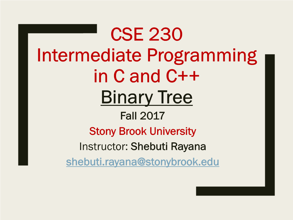 Binary Tree Fall 2017 Stony Brook University Instructor: Shebuti Rayana Shebuti.Rayana@Stonybrook.Edu Introduction to Tree