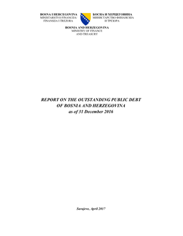 REPORT on the OUTSTANDING PUBLIC DEBT of BOSNIA and HERZEGOVINA As of 31 December 2016