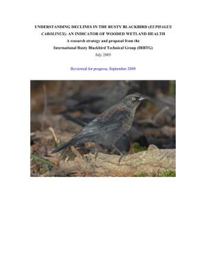 UNDERSTANDING DECLINES in the RUSTY BLACKBIRD (EUPHAGUS CAROLINUS): an INDICATOR of WOODED WETLAND HEALTH a Research Strategy