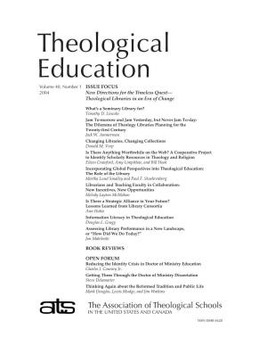 Theological Education Volume 40, Number 1 ISSUE FOCUS 2004 New Directions for the Timeless Quest— Theological Libraries in an Era of Change