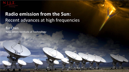 Radio Emission from the Sun: Recent Advances at High Frequencies Bin Chen New Jersey Ins�Tute of Technology the Radio Sun