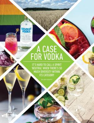 A Case for Vodka It’S Hard to Call a Spirit ‘Neutral’ When There’S So Much Diversity Within Its Category