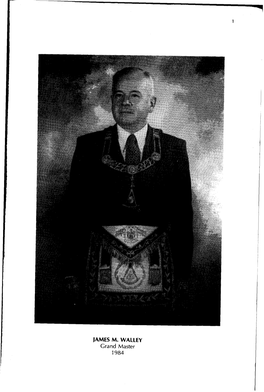 JAMES M. WALLEY Grand Master 1984 1985 GRAND LODGE OFFICERS and PAST GRAND MASTERS the GRAND LODGE of the STATE of LOUISIANA, F