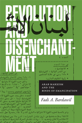 Revolution and Disenchantment : Arab Marxism and the Binds of Emancipation / Fadi A