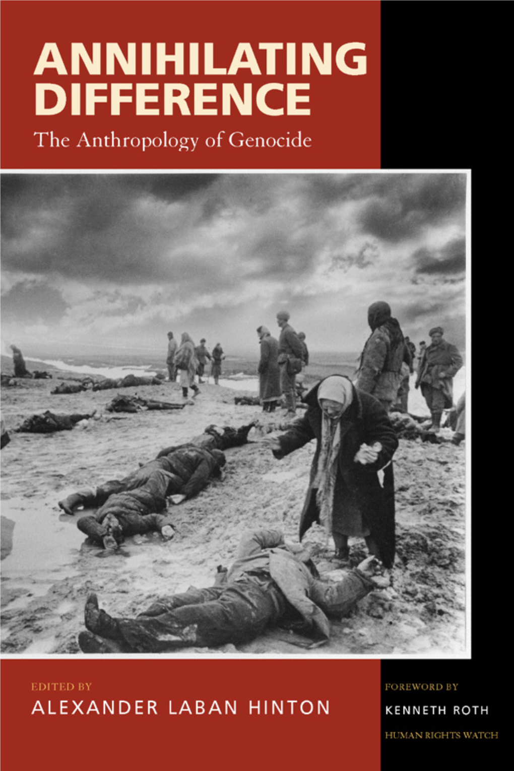 Annihilating Difference: the Anthropology of Genocide, Edited by Alexander Laban Hinton 