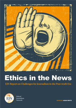Ethics in the News EJN Report on Challenges for Journalism in the Post-Truth Era