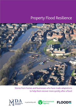 Property Flood Resilience IMAGE: AGENCY ENVIRONMENT Stories from Homes and Businesses Who Have Made Adaptations to Help Them Recover More Quickly After a Flood