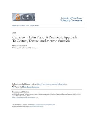 Cubaneo in Latin Piano: a Parametric Approach to Gesture, Texture, and Motivic Variation Orlando Enrique Fiol University of Pennsylvania, Ofiol@Verizon.Net