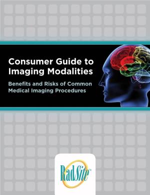 Consumer Guide to Imaging Modalities Benefits and Risks of Common Medical Imaging Procedures Consumer Guide to Ima Ging Modalities