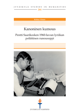 Kanoninen Kumous Pentti Saarikosken 1960-Luvun Lyriikan Poliittinen Runousoppi JYVÄSKYLÄ STUDIES in HUMANITIES 264