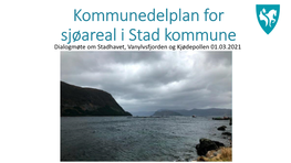Kommunedelplan for Sjøareal I Stad Kommune Dialogmøte Om Stadhavet, Vanylvsfjorden Og Kjødepollen 01.03.2021 Bakgrunn