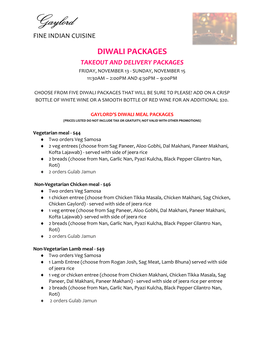 Diwali Packages Takeout and Delivery Packages Friday, November 13 - Sunday, November 15 11:30Am – 2:00Pm and 4:30Pm – 9:00Pm