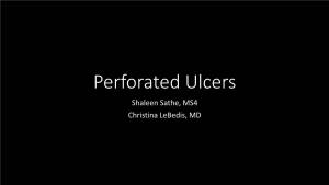 Perforated Ulcers Shaleen Sathe, MS4 Christina Lebedis, MD CASE HISTORY