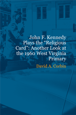 John F. Kennedy Plays the “Religious Card”: Another Look at the 1960 West Virginia Primary David A