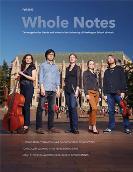 Fall 2013 Whole Notes the Magazine for Friends and Alumni of the University of Washington School of Music