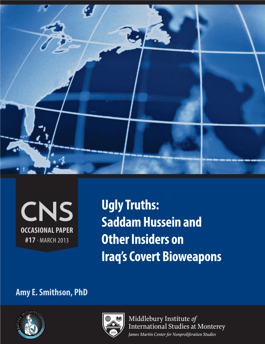 Ugly Truths: CNS Saddam Hussein and OCCASIONAL PAPER #17 MARCH 2013 Other Insiders on Iraq’S Covert Bioweapons