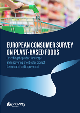 EUROPEAN CONSUMER SURVEY on PLANT-BASED FOODS Describing the Product Landscape and Uncovering Priorities for Product Development and Improvement