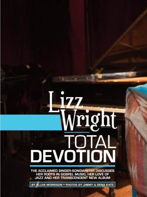 Lizz Wright TOTAL DEVOTION the ACCLAIMED SINGER-SONGWRITER DISCUSSES HER ROOTS in GOSPEL MUSIC, HER LOVE of JAZZ and HER TRANSCENDENT NEW ALBUM