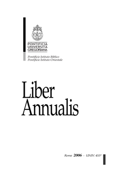 LIBER ANNUALIS 2006 Infatti, Era Animata Dalla Fede E Dalla Speranza Teologali, Che Cioè Lo Spirito Del Cristo Risorto È Operante in Tutta La Realtà Creata