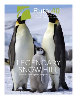 LEGENDARY SNOW HILL March to the Emperor Penguins / ITINERARY the Trip Overview