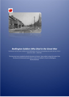 Bedlington Soldiers Who Died in the Great War Summaries of the Brave Soldiers from Bedlington and the Surrounding Area Who Did Not Return from the 1914 – 1918 War