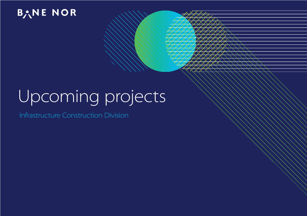 Upcoming Projects Infrastructure Construction Division About Bane NOR Bane NOR Is a State-Owned Company Respon- Sible for the National Railway Infrastructure