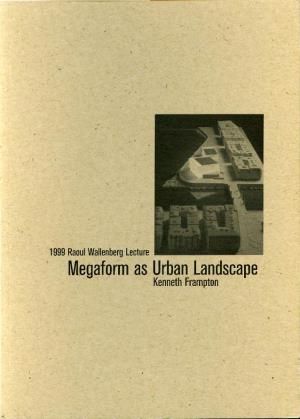 Kenneth Frampton — Megaform As Urban Landscape