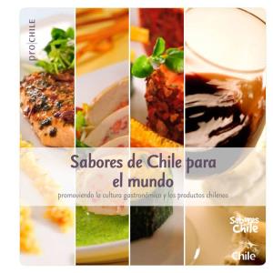 Sabores De Chile Para El Mundo Promoviendo La Cultura Gastronómica Y Los Productos Chilenos Sabores De Chile Para El Mundo