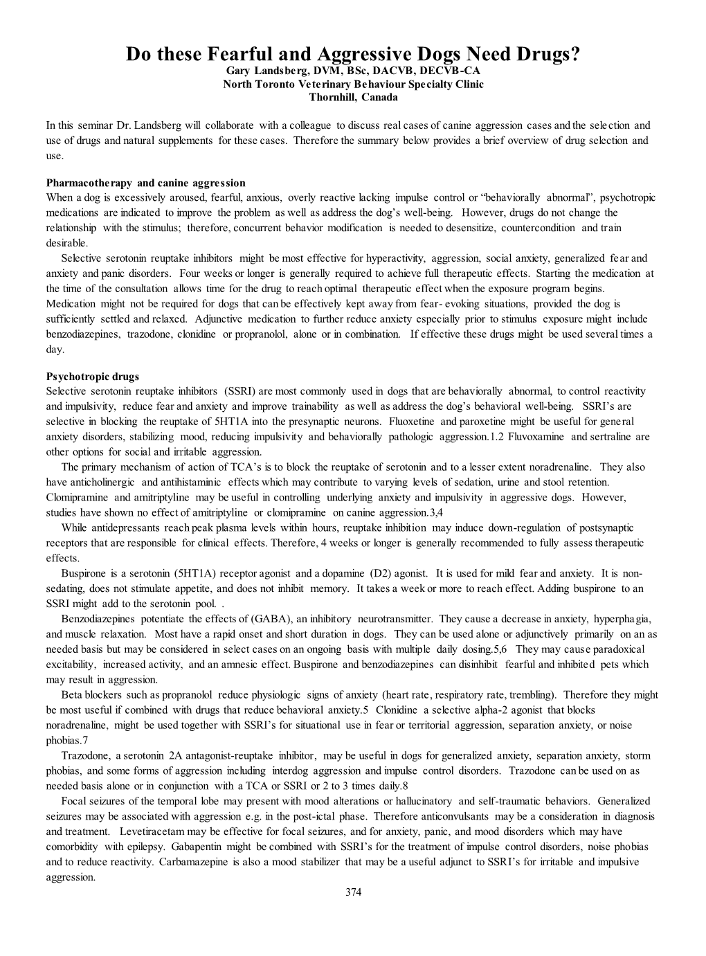 Do These Fearful and Aggressive Dogs Need Drugs? Gary Landsberg, DVM, Bsc, DACVB, DECVB-CA North Toronto Veterinary Behaviour Specialty Clinic Thornhill, Canada