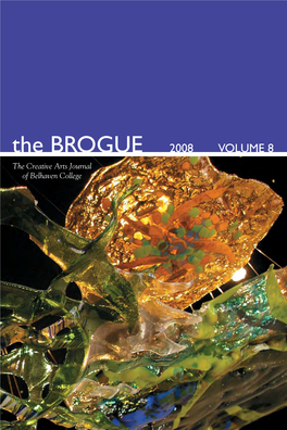 BROGUE 2008 VOLUME 8 �������������������������� ������������������� the BROGUE the Creative Arts Journal of Belhaven College 2008 Volume 8